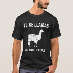 I Like Llamas And Maybe 3 People Pets T-Shirt