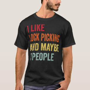 I Like Lock Picking Maybe 3 People T-Shirt