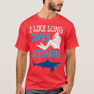I Like Long Dives And Sharkes Diver Scuba Diving T-Shirt