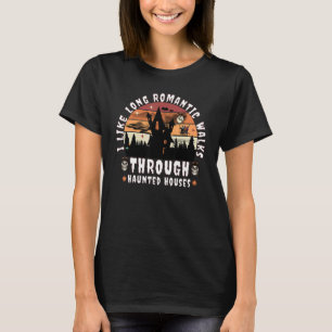 I Like Long Romantic Walk Through Haunted Houses H T-Shirt