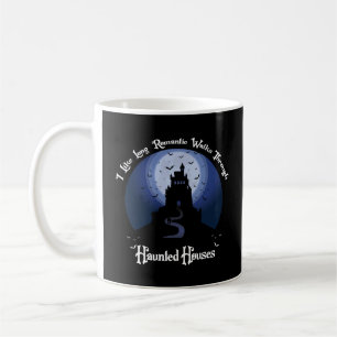 I Like Long Romantic Walks Through Haunted Houses Coffee Mug