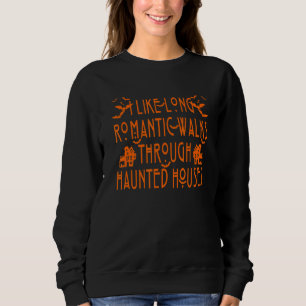 I Like Long Romantic Walks Through Haunted Houses Sweatshirt