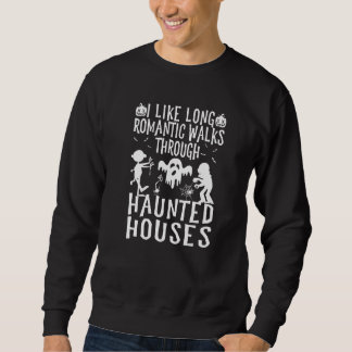 I Like Long Romantic Walks Through Haunted Houses Sweatshirt