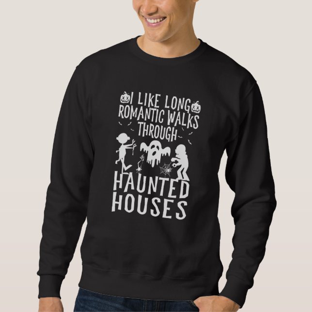 I Like Long Romantic Walks Through Haunted Houses  Sweatshirt (Front)