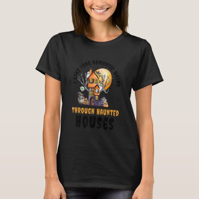 I Like Long Romantic Walks Through Haunted Houses  T-Shirt (Front)