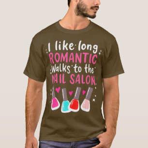 I Like Long Romantic Walks To The Nail Salon T-Shirt