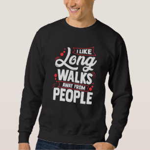 I Like Long Walks Away From People Introvert Anti Sweatshirt