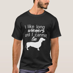 I Like Long Wieners And I Cannot Lie Dachshund T-Shirt