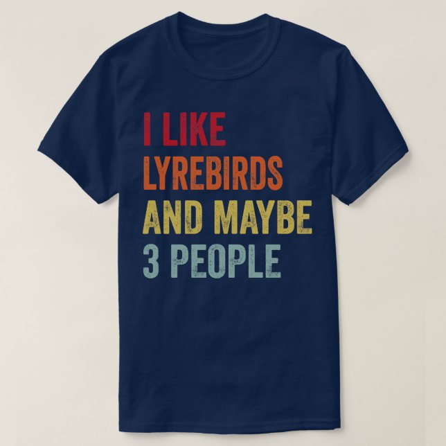 I Like Lyrebirds Maybe 3 People T-Shirt (Design Front)
