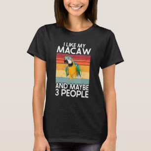I Like Macaw And Maybe 3 People Scarlet Macaw Colo T-Shirt