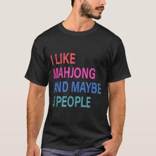 I Like Mahjong And Maybe 3 People T-Shirt