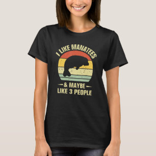 I Like Manatees And Maybe Like 3 People Manatee Lo T-Shirt