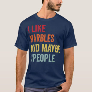 I Like Marbles Maybe 3 People T-Shirt
