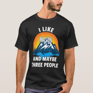 I Like Mason And Maybe Three People T-Shirt