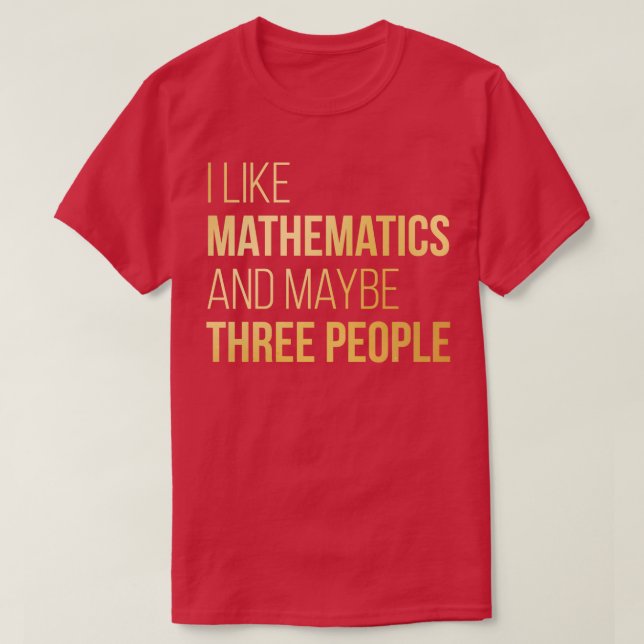 I like Mathematics and maybe three People in Gold  T-Shirt (Design Front)