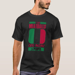 I Like Meatballs Italy Italian Culture Italia Flag T-Shirt
