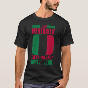 I Like Meatballs Italy Italian Culture Italia Flag T-Shirt