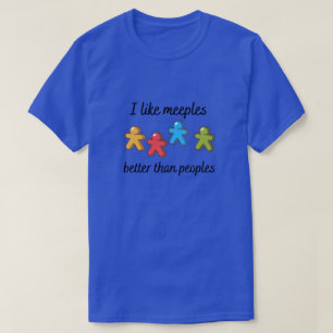 I like meeples better than peoples! T-Shirt