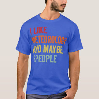 I Like Meteorology & Maybe 3 People Meteorology Lo T-Shirt