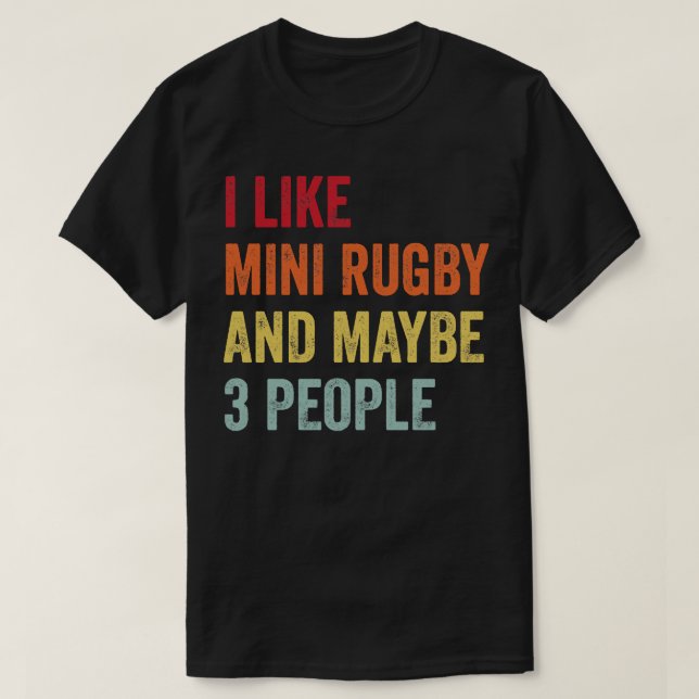 I Like Mini Rugby Maybe 3 People T-Shirt (Design Front)
