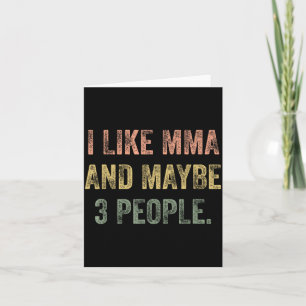 I Like MMA and Maybe 3 People 25D2A1 Card