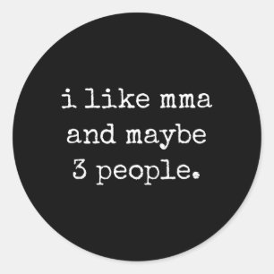I Like MMA and Maybe 3 People 25D2A2 Classic Round Sticker