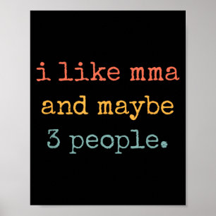 I Like MMA and Maybe 3 People 25D2A3 Poster