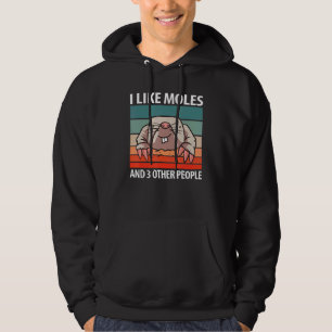 I Like Moles And 3 Other People Hoodie