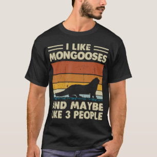 I Like Mongooses And Maybe Like 3 People T-Shirt