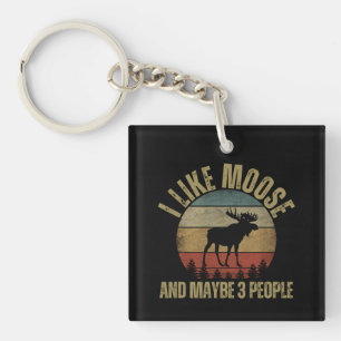 I LIKE MOOSE AND MAYBE 3 PEOPLE KEY RING