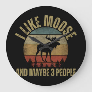 I LIKE MOOSE AND MAYBE 3 PEOPLE LARGE CLOCK