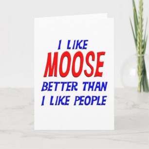I Like Moose Better Than I Like People Greeting Ca Card
