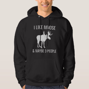 I Like Moose & Maybe 3 People Funny Introvert Gift Hoodie