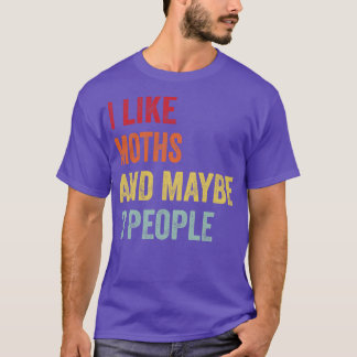 I Like Moths Maybe 3 People T-Shirt
