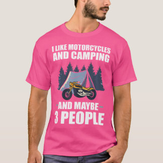 I Like Motorcycles And Camping And Maybe 3 People  T-Shirt