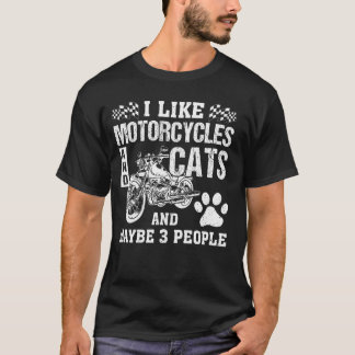 I Like Motorcycles And Cats And May Be 3 People T-Shirt