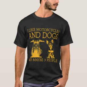 I Like Motorcycles And Dogs And Maybe 3 People Chi T-Shirt