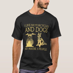 I Like Motorcycles And Dogs And Maybe 3 People T-Shirt