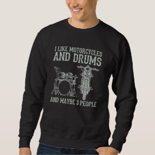 I Like Motorcycles And Drums And Maybe 3 People Dr Sweatshirt