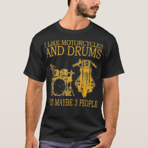 I Like Motorcycles And Drums And Maybe 3 People T-Shirt