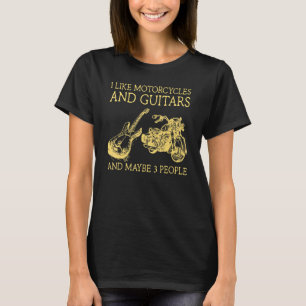 I Like Motorcycles And Guitars And Maybe 3 People T-Shirt