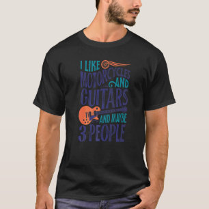 I Like Motorcycles And Guitars And Maybe 3 People T-Shirt