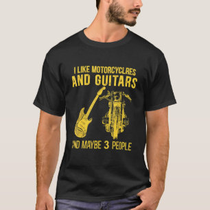 I Like Motorcycles And Guitars And Maybe 3 People T-Shirt