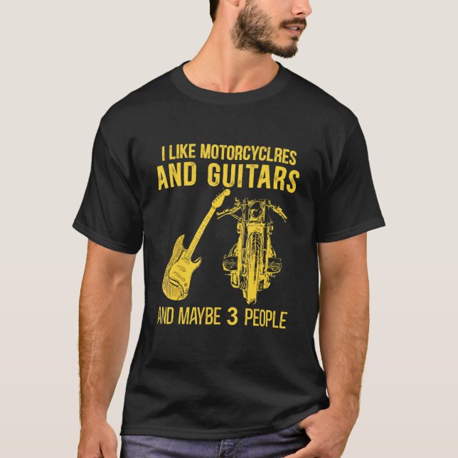 I Like Motorcycles And Guitars And Maybe 3 People  T-Shirt (Front)