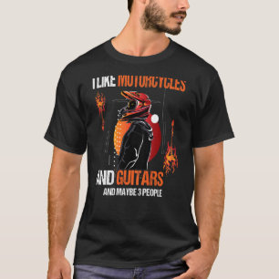 I Like Motorcycles And Guitars And Maybe 3 People T-Shirt