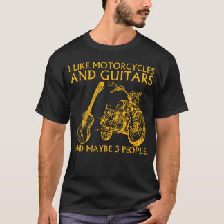 I Like Motorcycles And Guitars And Maybe 3 People  T-Shirt