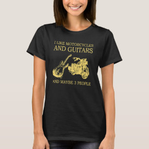 I Like Motorcycles And Guitars And Maybe 3 People T-Shirt