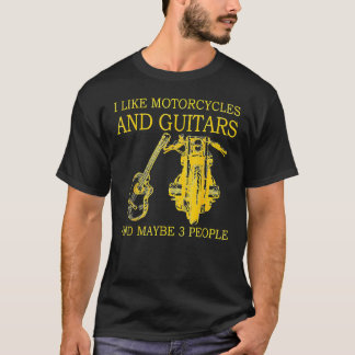 I Like Motorcycles And Guitars And Maybe 3 People T-Shirt