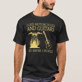 I Like Motorcycles And Guitars And Maybe 3 People T-Shirt