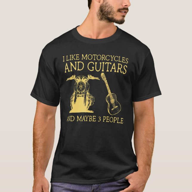 I Like Motorcycles And Guitars And Maybe 3 People  T-Shirt (Front)